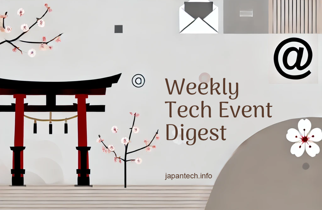 Japan, Tokyo Weekly Tech Event Digest [`25 Mar 3 - Mar 9`]